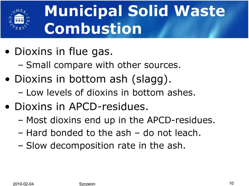 Low levels of dioxins in bottom ashes. Dioxins in APCD-residues.