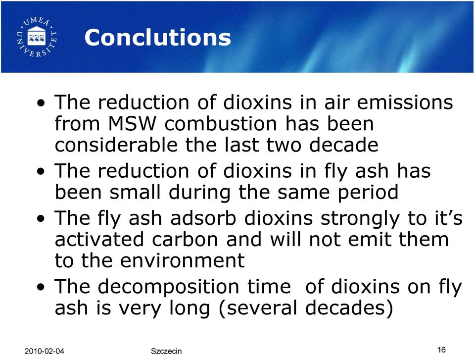 fly ash adsorb dioxins strongly to it s activated carbon and will not emit them to the