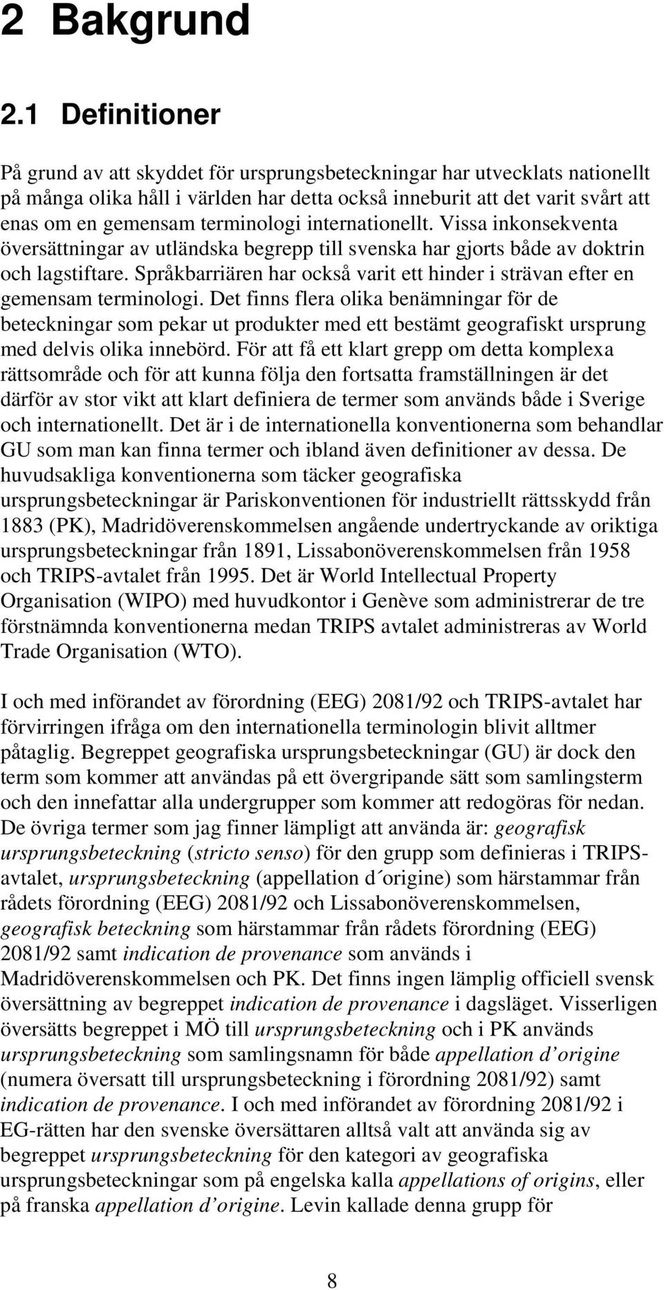 terminologi internationellt. Vissa inkonsekventa översättningar av utländska begrepp till svenska har gjorts både av doktrin och lagstiftare.