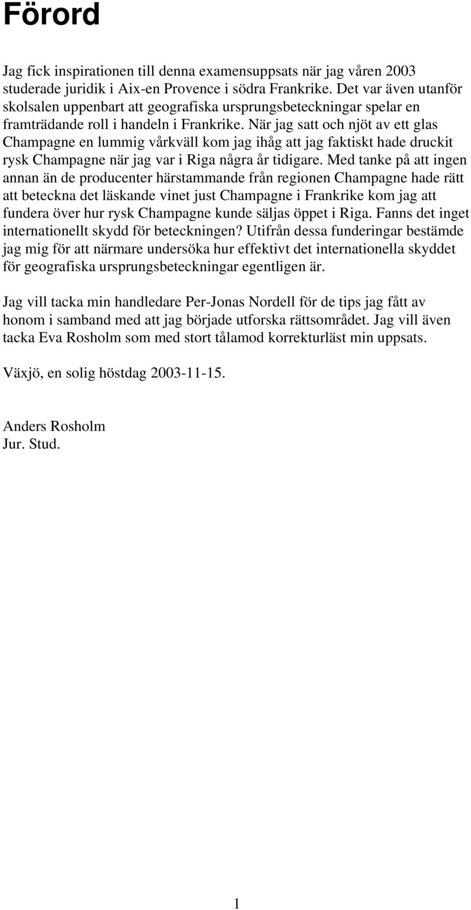 När jag satt och njöt av ett glas Champagne en lummig vårkväll kom jag ihåg att jag faktiskt hade druckit rysk Champagne när jag var i Riga några år tidigare.