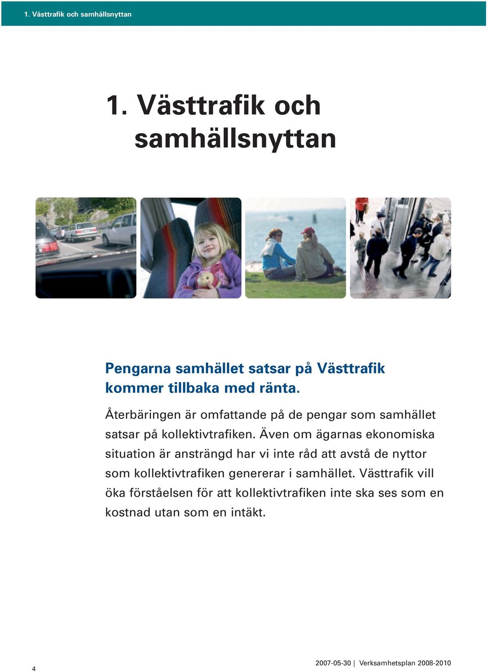 Återbäringen är omfattande på de pengar som samhället satsar på kollektivtrafiken.