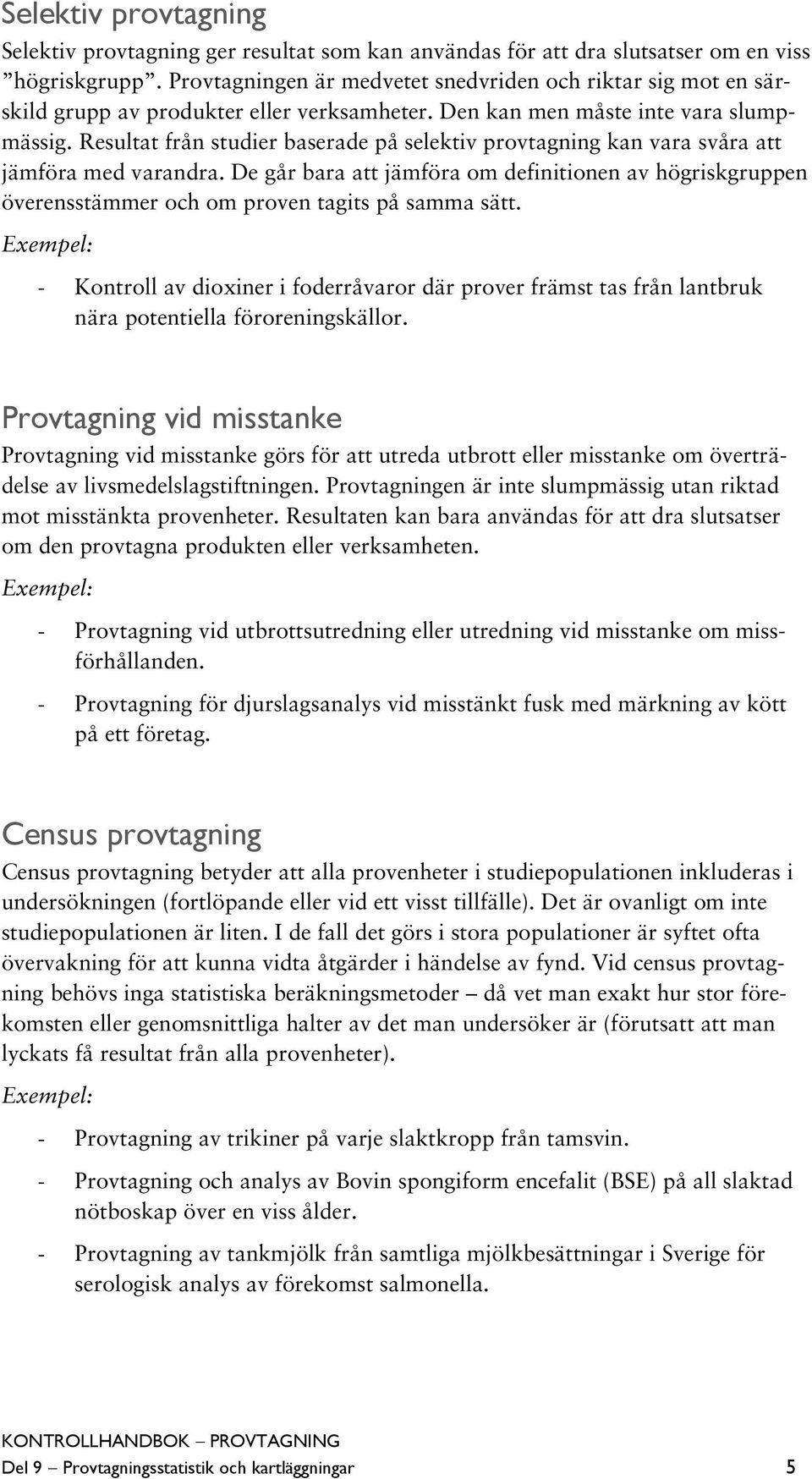 Resultat från studier baserade på selektiv provtagning kan vara svåra att jämföra med varandra.