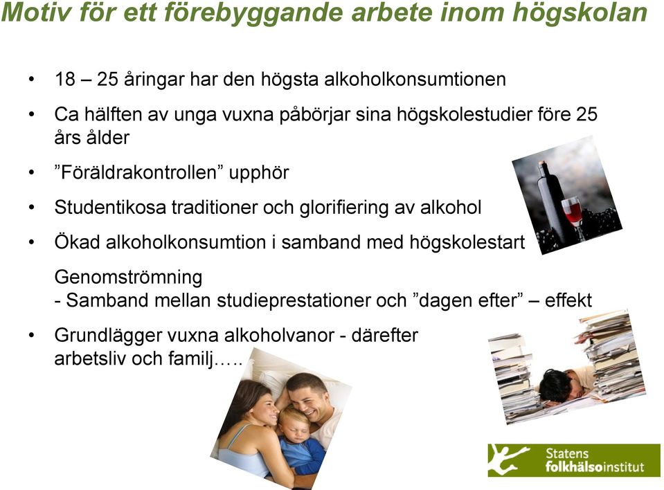 traditioner och glorifiering av alkohol Ökad alkoholkonsumtion i samband med högskolestart Genomströmning -