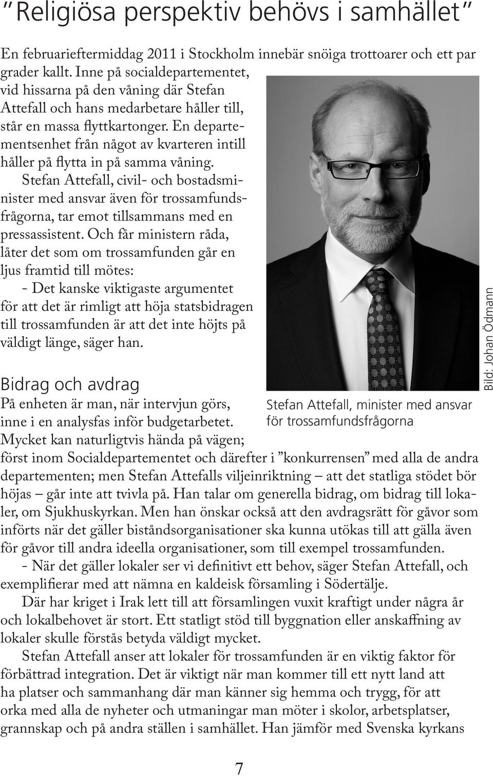 En departementsenhet från något av kvarteren intill håller på flytta in på samma våning.