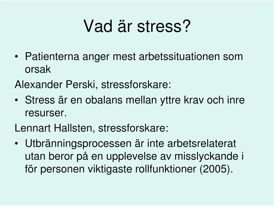 stressforskare: Stress är en obalans mellan yttre krav och inre resurser.