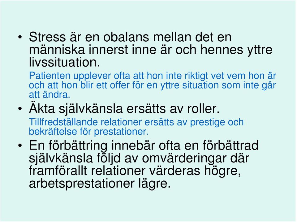 att ändra. Äkta självkänsla ersätts av roller.