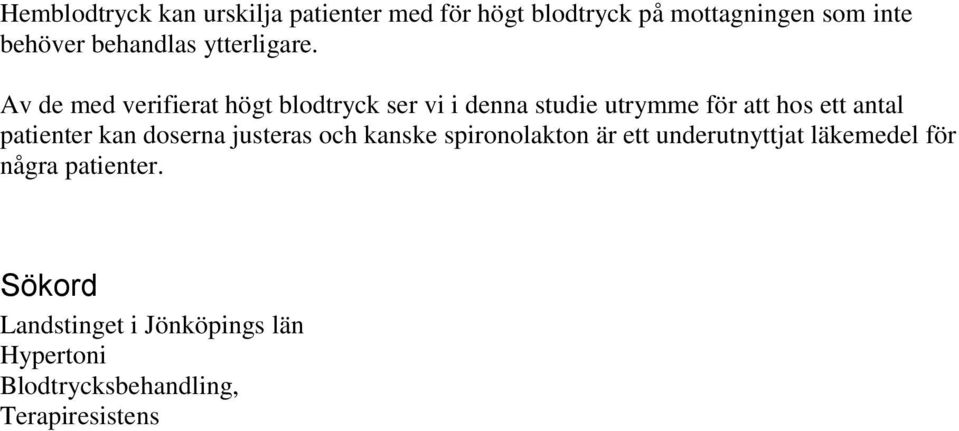 Av de med verifierat högt blodtryck ser vi i denna studie utrymme för att hos ett antal patienter