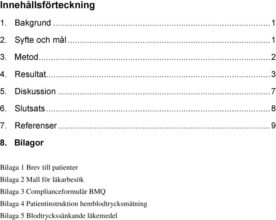 Bilagor Bilaga 1 Brev till patienter Bilaga 2 Mall för läkarbesök Bilaga 3