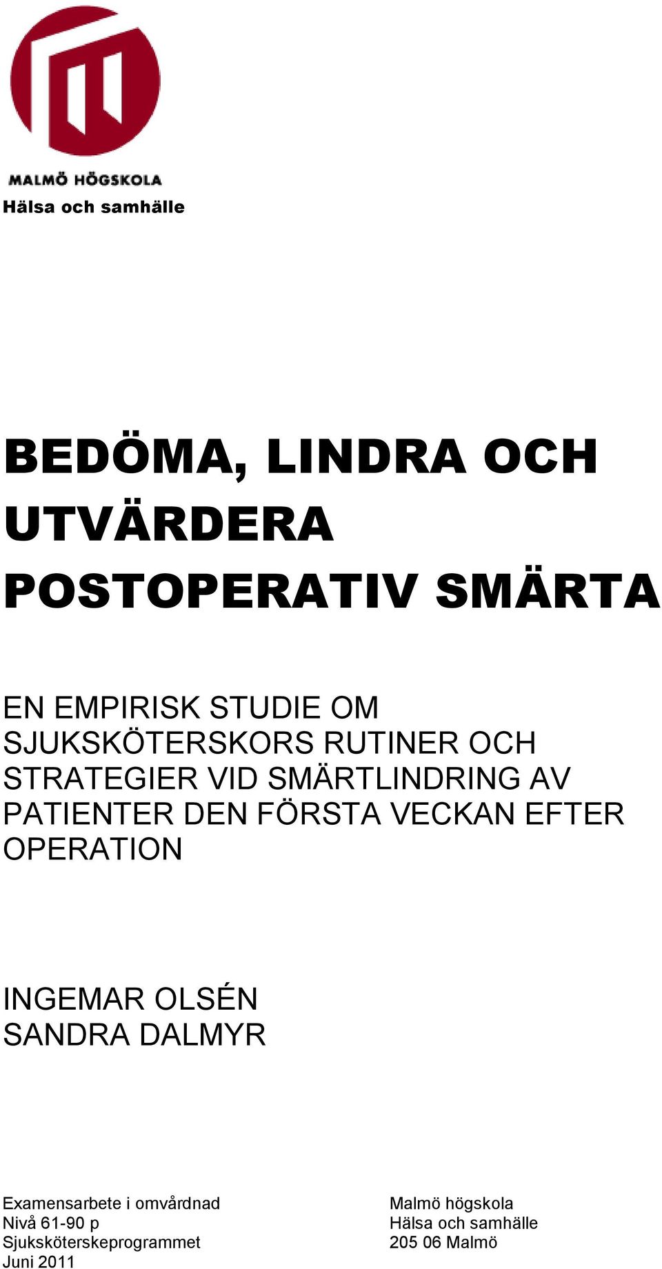 FÖRSTA VECKAN EFTER OPERATION INGEMAR OLSÉN SANDRA DALMYR Examensarbete i omvårdnad