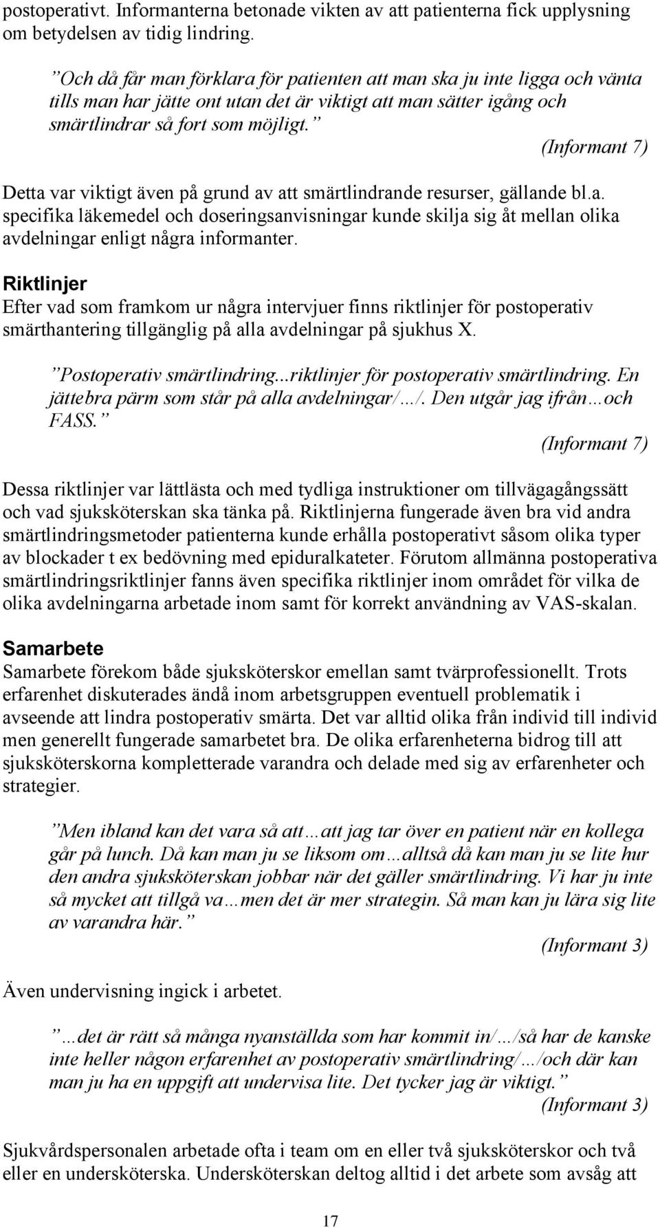 (Informant 7) Detta var viktigt även på grund av att smärtlindrande resurser, gällande bl.a. specifika läkemedel och doseringsanvisningar kunde skilja sig åt mellan olika avdelningar enligt några informanter.