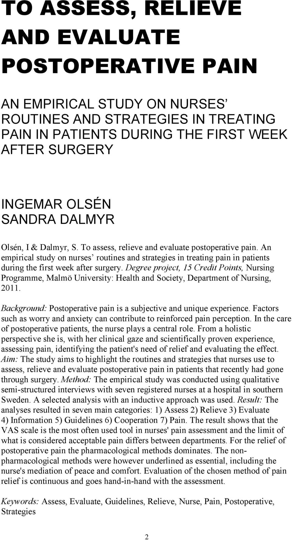 Degree project, 15 Credit Points, Nursing Programme, Malmö University: Health and Society, Department of Nursing, 2011. Background: Postoperative pain is a subjective and unique experience.