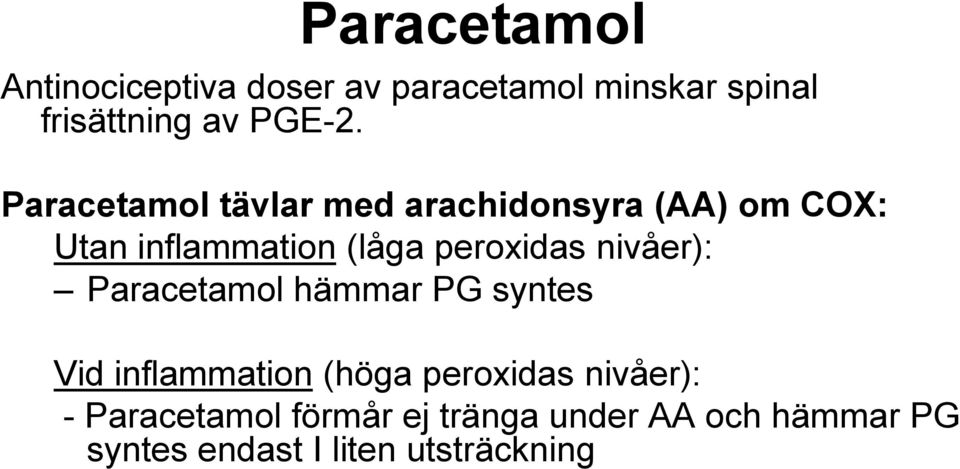 nivåer): Paracetamol hämmar PG syntes Vid inflammation (höga peroxidas nivåer): -
