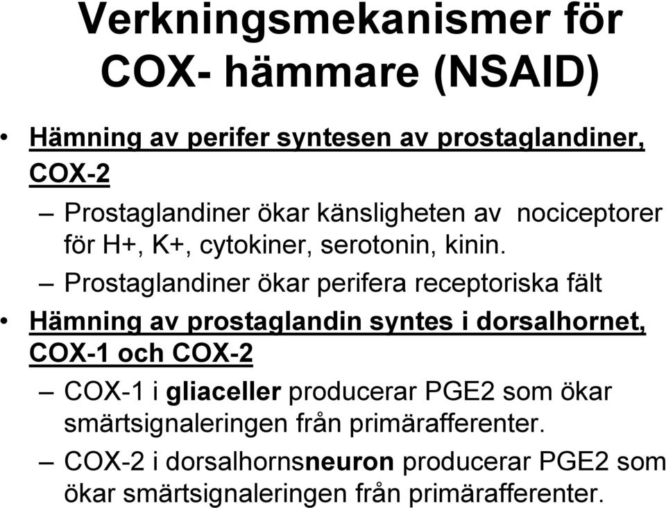 Prostaglandiner ökar perifera receptoriska fält Hämning av prostaglandin syntes i dorsalhornet, COX-1 och COX-2 COX-1 i