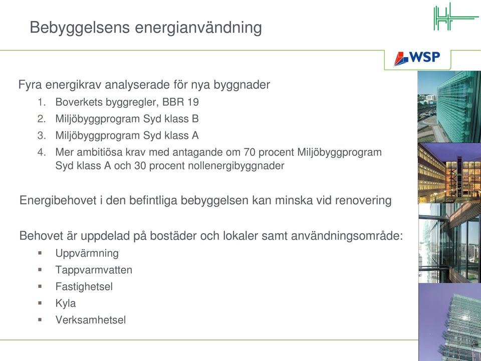 Mer ambitiösa krav med antagande om 70 procent Miljöbyggprogram Syd klass A och 30 procent nollenergibyggnader