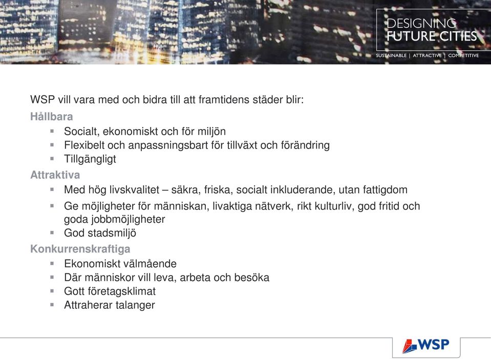 inkluderande, utan fattigdom Ge möjligheter för människan, livaktiga nätverk, rikt kulturliv, god fritid och goda