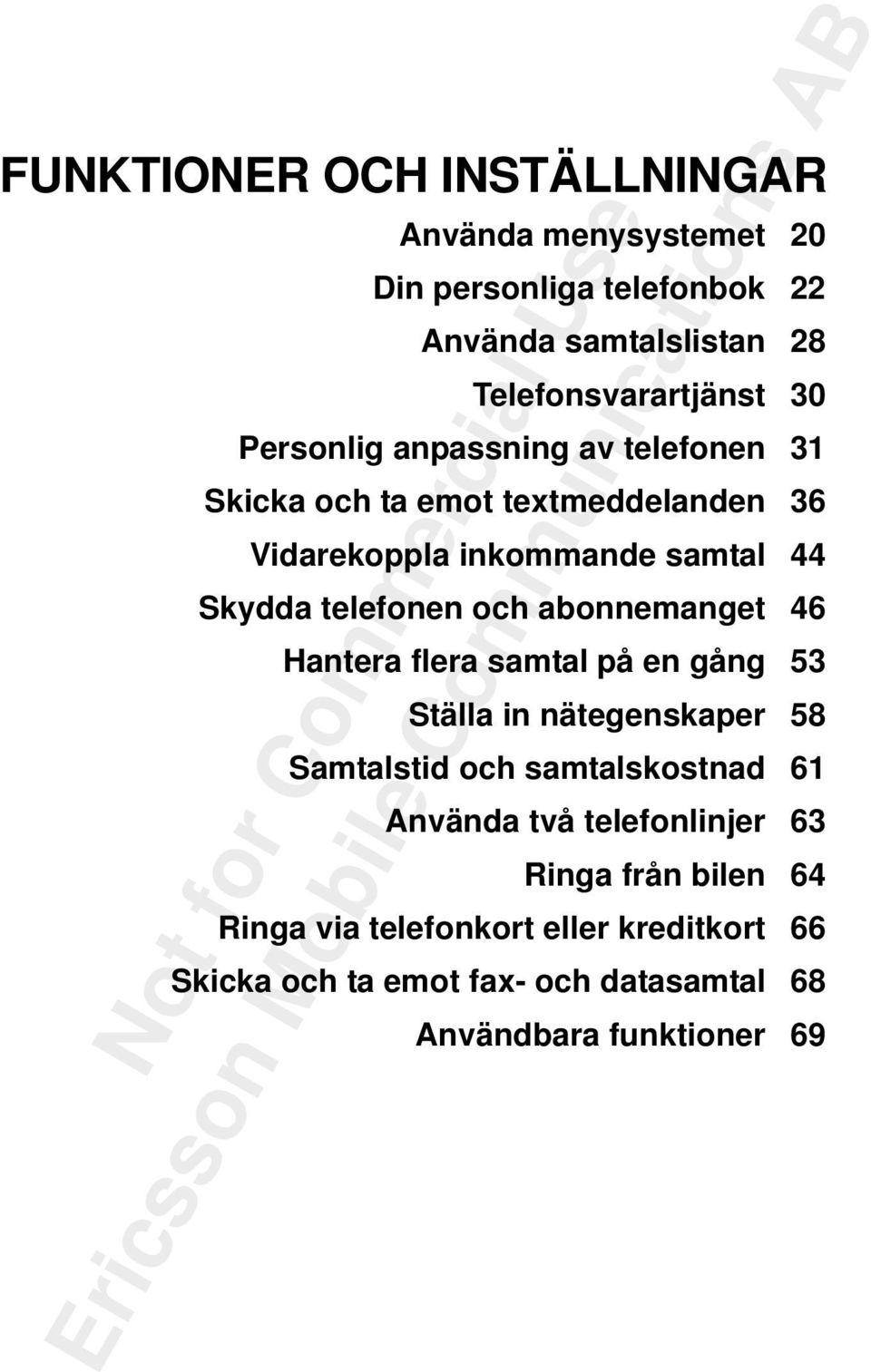 abonnemanget 46 Hantera flera samtal på en gång 53 Ställa in nätegenskaper 58 Samtalstid och samtalskostnad 61 Använda två
