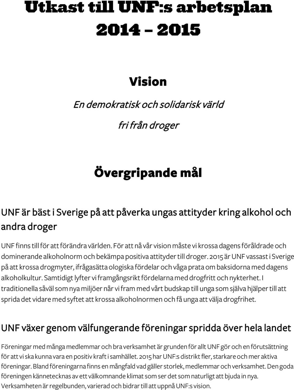 2015 är UNF vassast i Sverige på att krossa drogmyter, ifrågasätta ologiska fördelar och våga prata om baksidorna med dagens alkoholkultur.