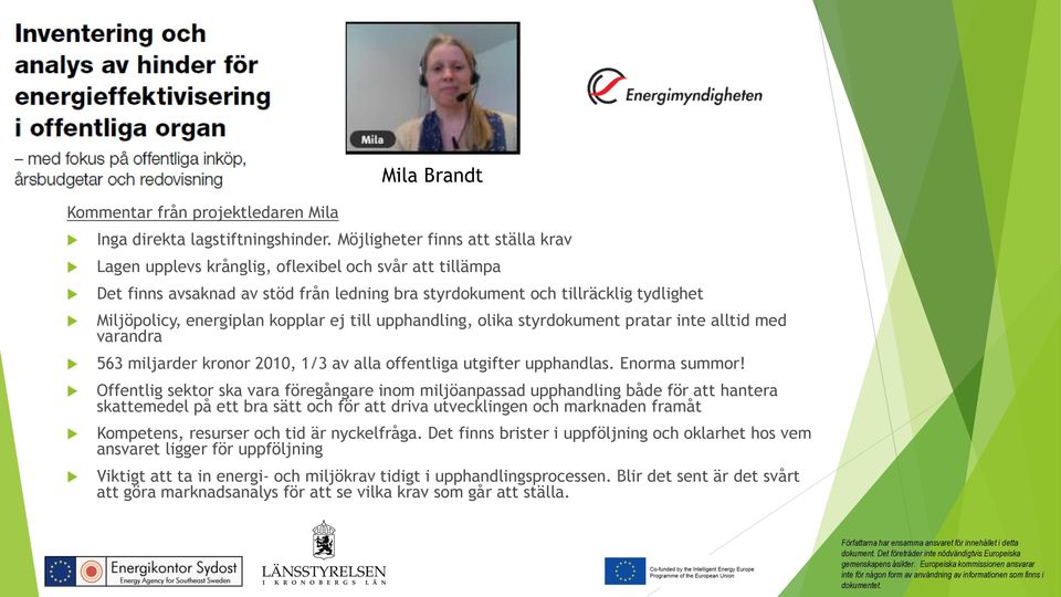 kopplar ej till upphandling, olika styrdokument pratar inte alltid med varandra 563 miljarder kronor 2010, 1/3 av alla offentliga utgifter upphandlas. Enorma summor!