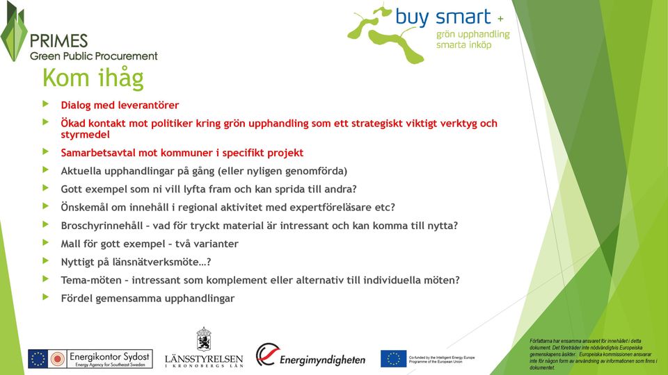 Önskemål om innehåll i regional aktivitet med expertföreläsare etc? Broschyrinnehåll vad för tryckt material är intressant och kan komma till nytta?