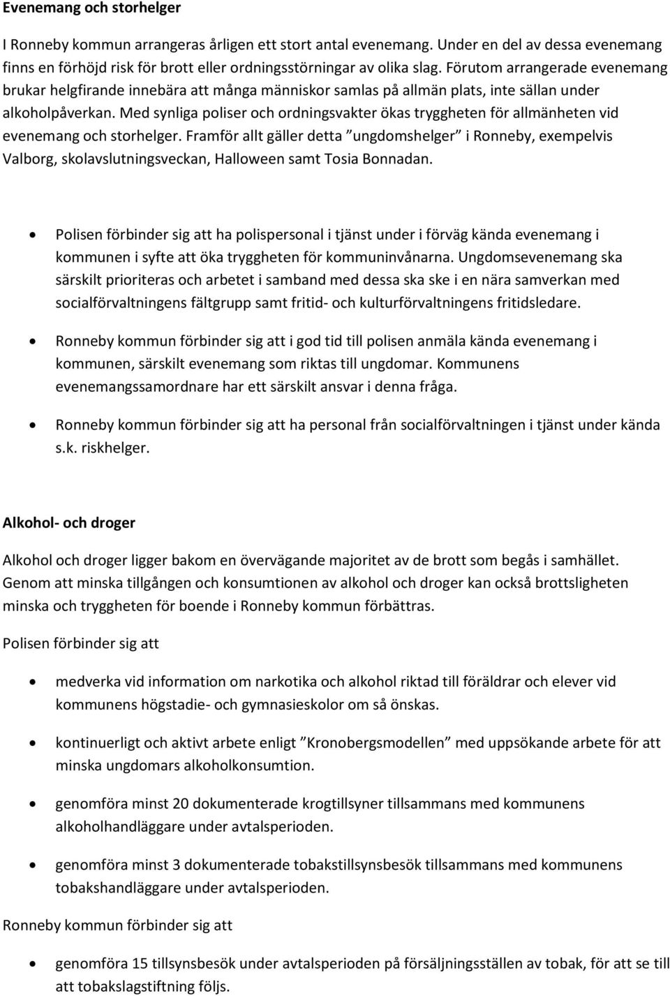 Med synliga poliser och ordningsvakter ökas tryggheten för allmänheten vid evenemang och storhelger.