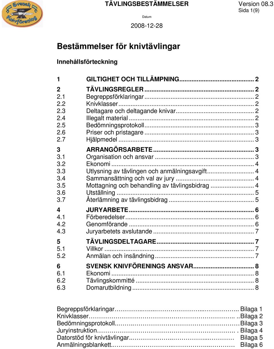 3 Utlysning av tävlingen och anmälningsavgift... 4 3.4 Sammansättning och val av jury... 4 3.5 Mottagning och behandling av tävlingsbidrag... 4 3.6 Utställning... 5 3.7 Återlämning av tävlingsbidrag.
