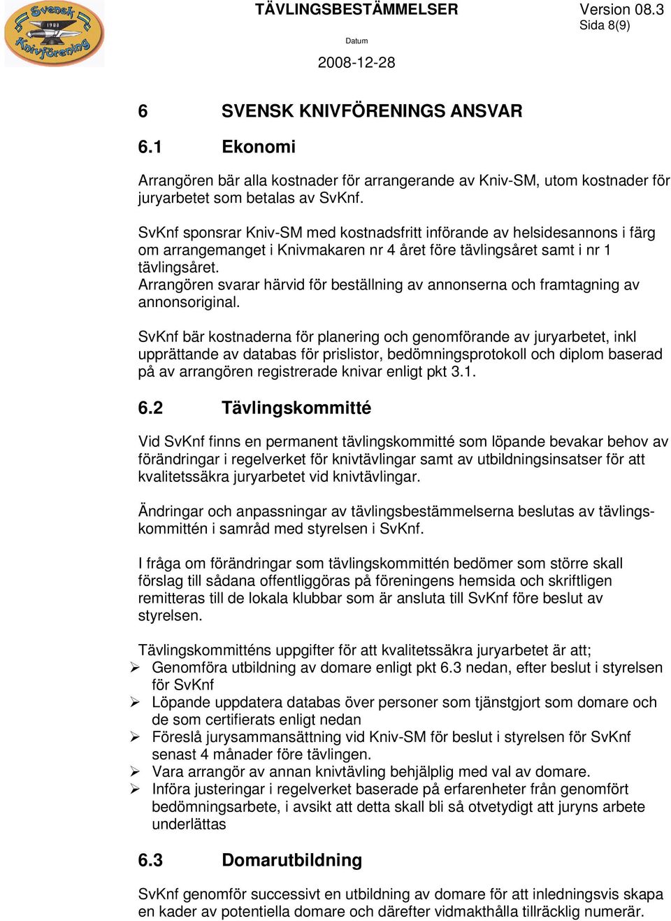 Arrangören svarar härvid för beställning av annonserna och framtagning av annonsoriginal.