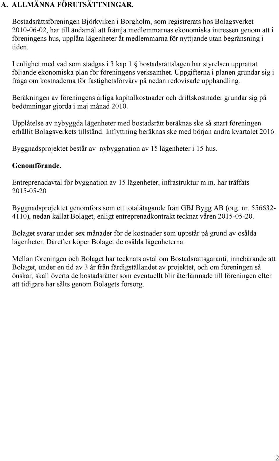 lägenheter åt medlemmarna för nyttjande utan begränsning i tiden.