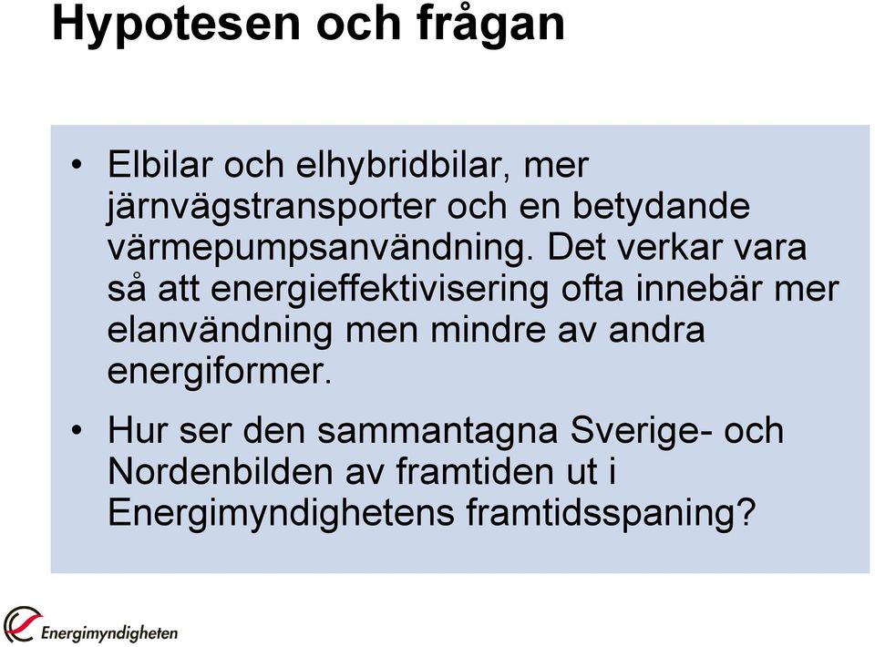 Det verkar vara så att energieffektivisering ofta innebär mer elanvändning men