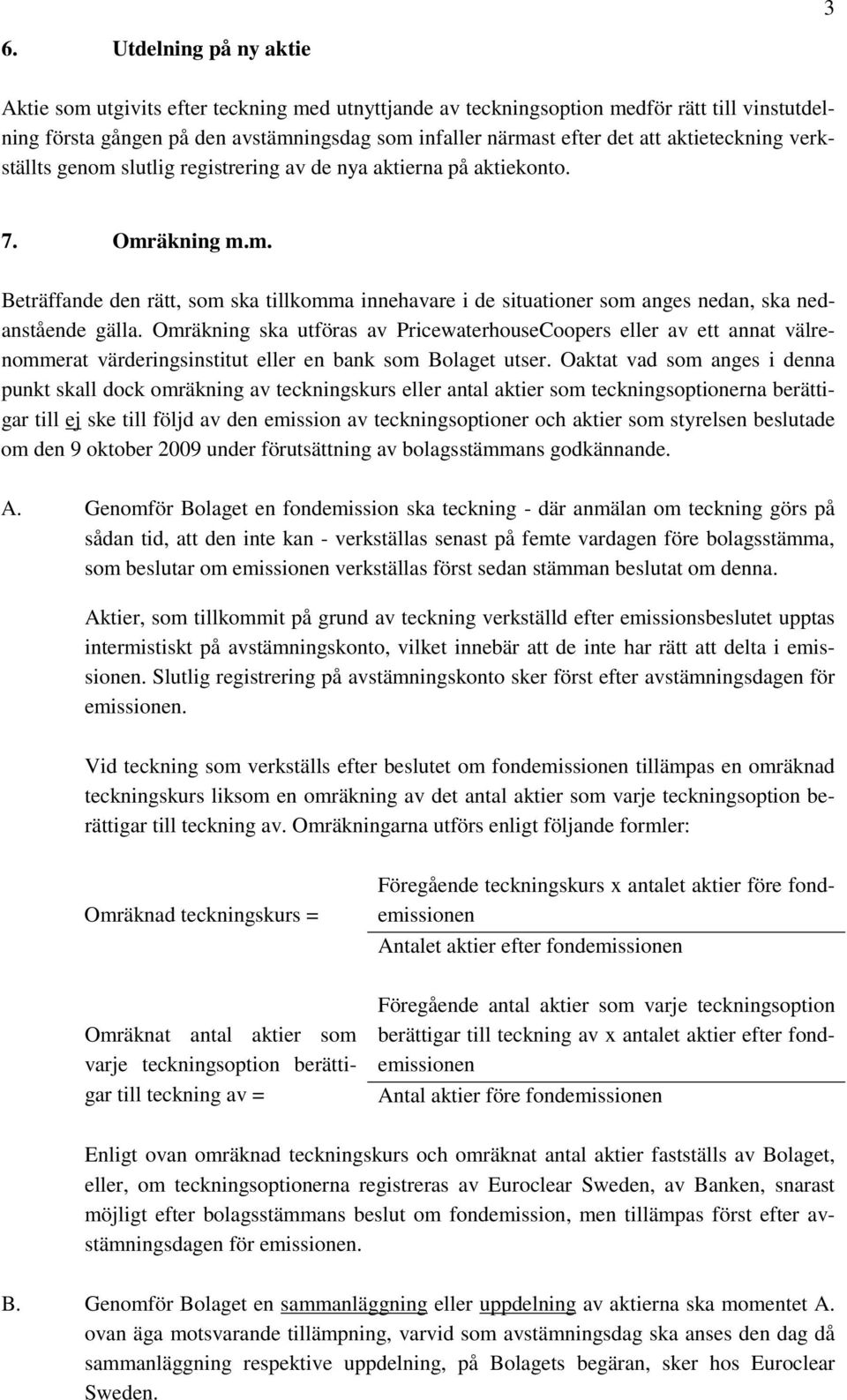 Omräkning ska utföras av PricewaterhouseCoopers eller av ett annat välrenommerat värderingsinstitut eller en bank som Bolaget utser.
