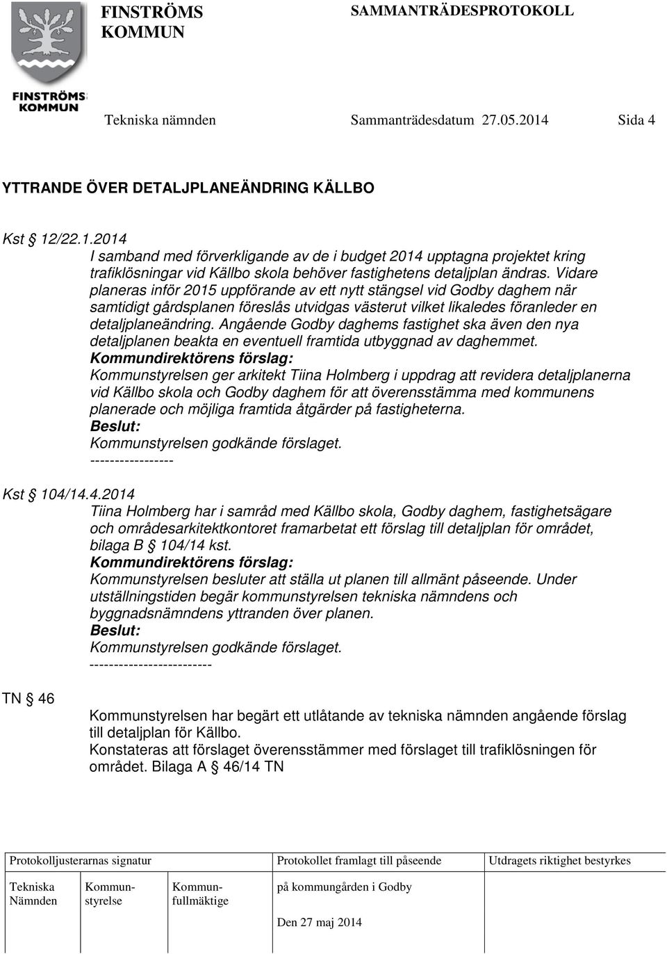 Angående Godby daghems fastighet ska även den nya detaljplanen beakta en eventuell framtida utbyggnad av daghemmet.