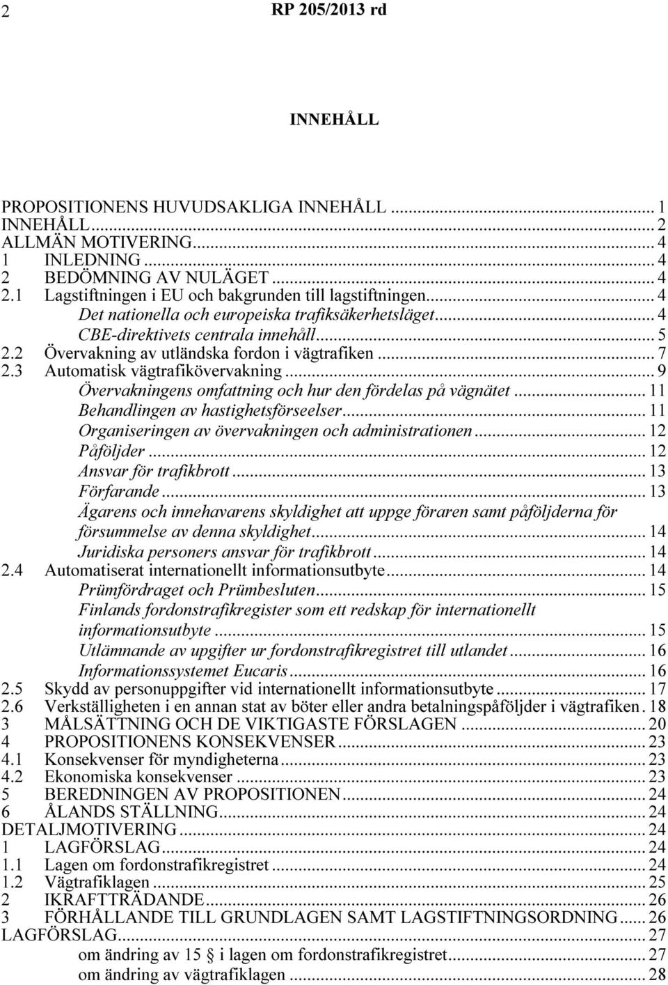 .. 9 Övervakningens omfattning och hur den fördelas på vägnätet... 11 Behandlingen av hastighetsförseelser... 11 Organiseringen av övervakningen och administrationen... 12 Påföljder.