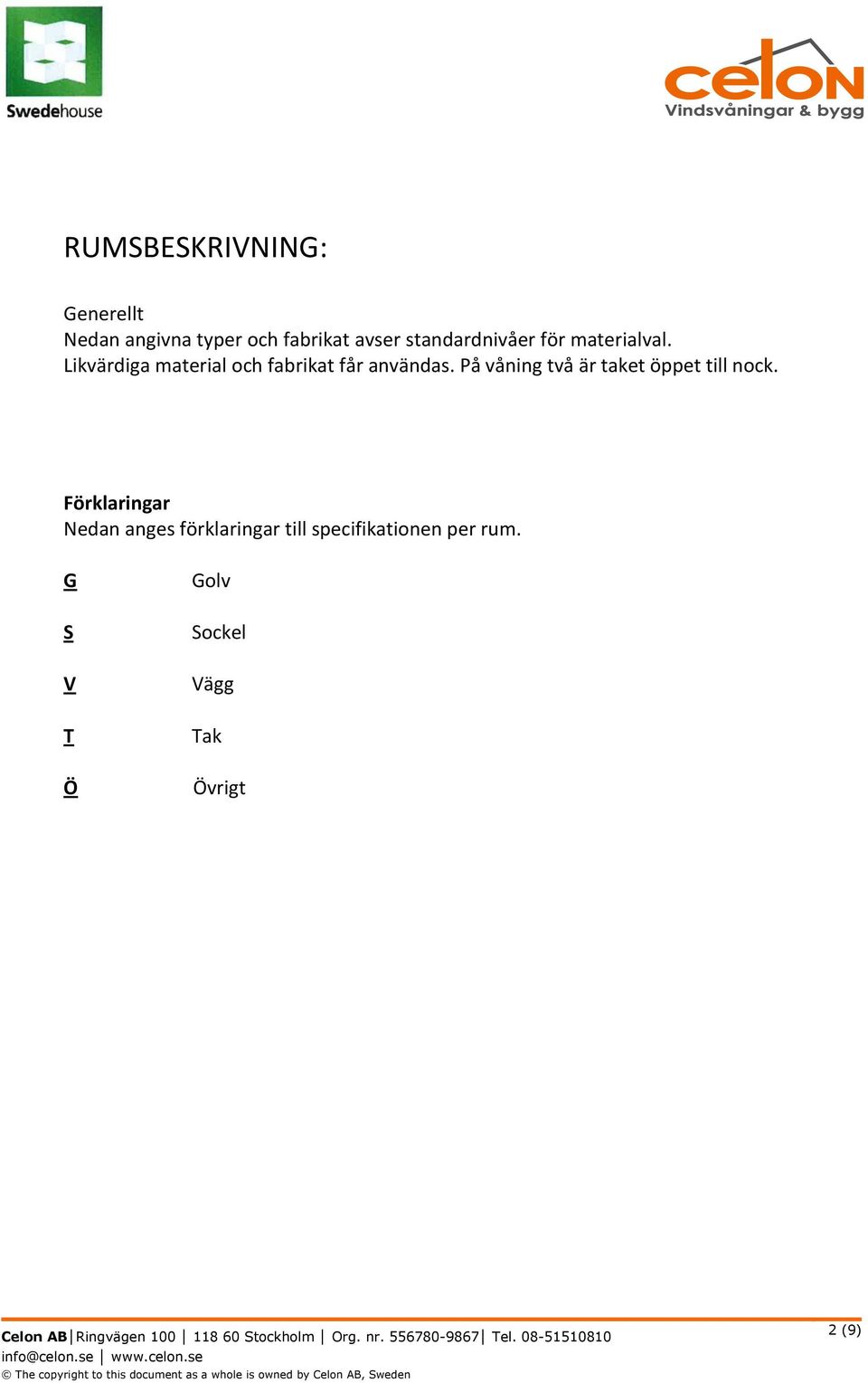 Förklaringar Nedan anges förklaringar till specifikationen per rum.