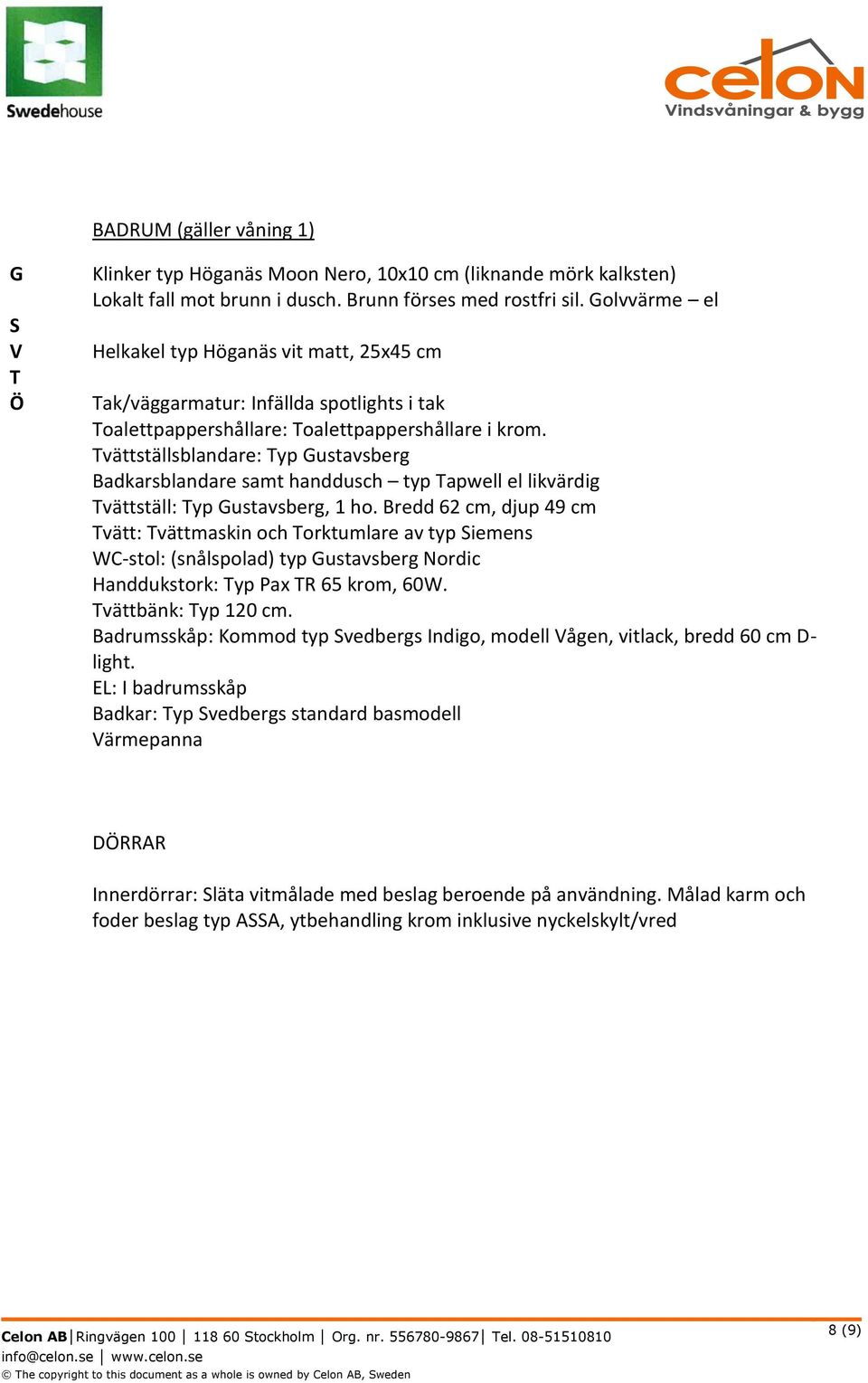 vättställsblandare: yp ustavsberg Badkarsblandare samt handdusch typ apwell el likvärdig vättställ: yp ustavsberg, 1 ho.