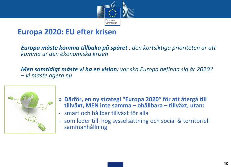 vi måste agera nu» Därför, en ny strategi Europa 2020 för att återgå till tillväxt, MEN inte samma ohållbara