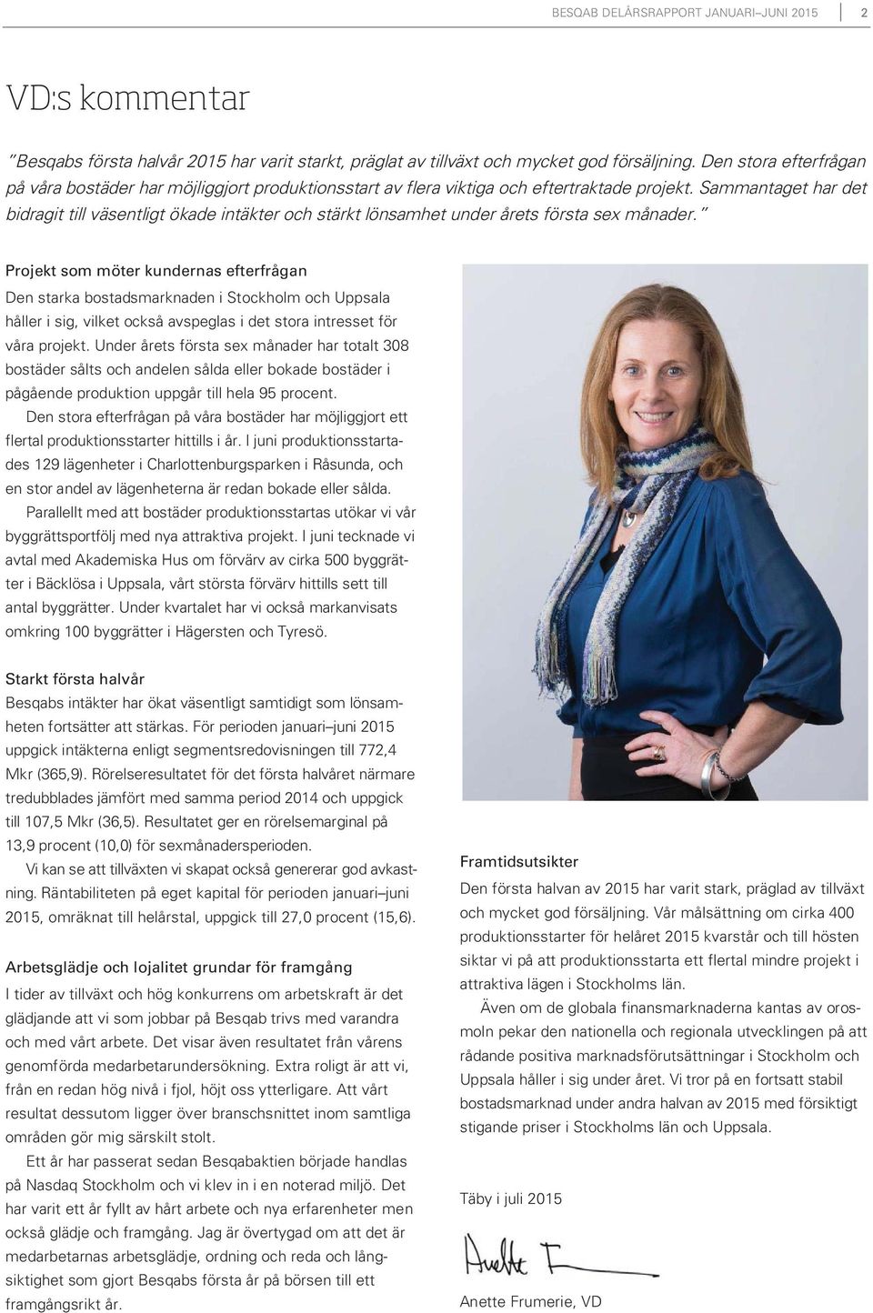 Sammantaget har det bidragit till väsentligt ökade intäkter och stärkt lönsamhet under årets första sex månader.