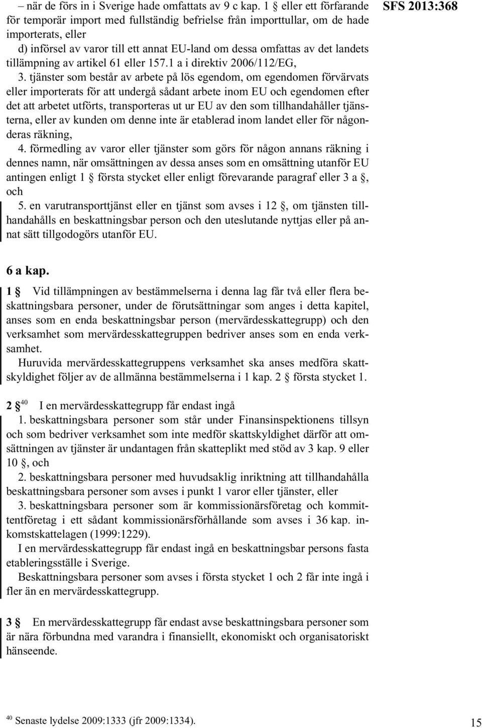 tillämpning av artikel 61 eller 157.1 a i direktiv 2006/112/EG, 3.