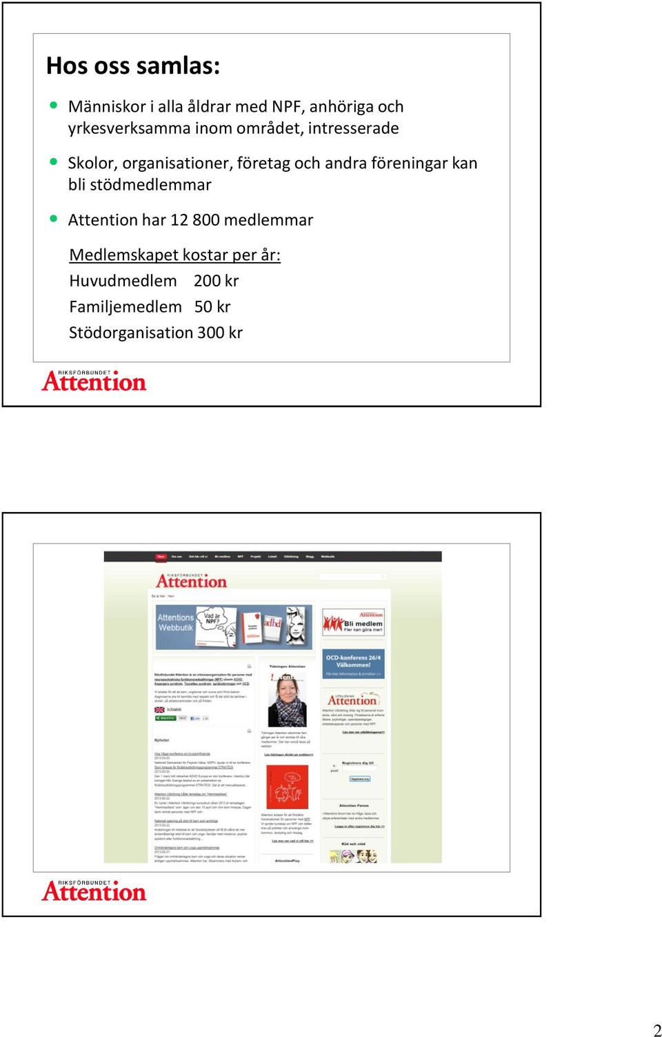 och andra föreningar kan bli stödmedlemmar Attention har 12 800 medlemmar