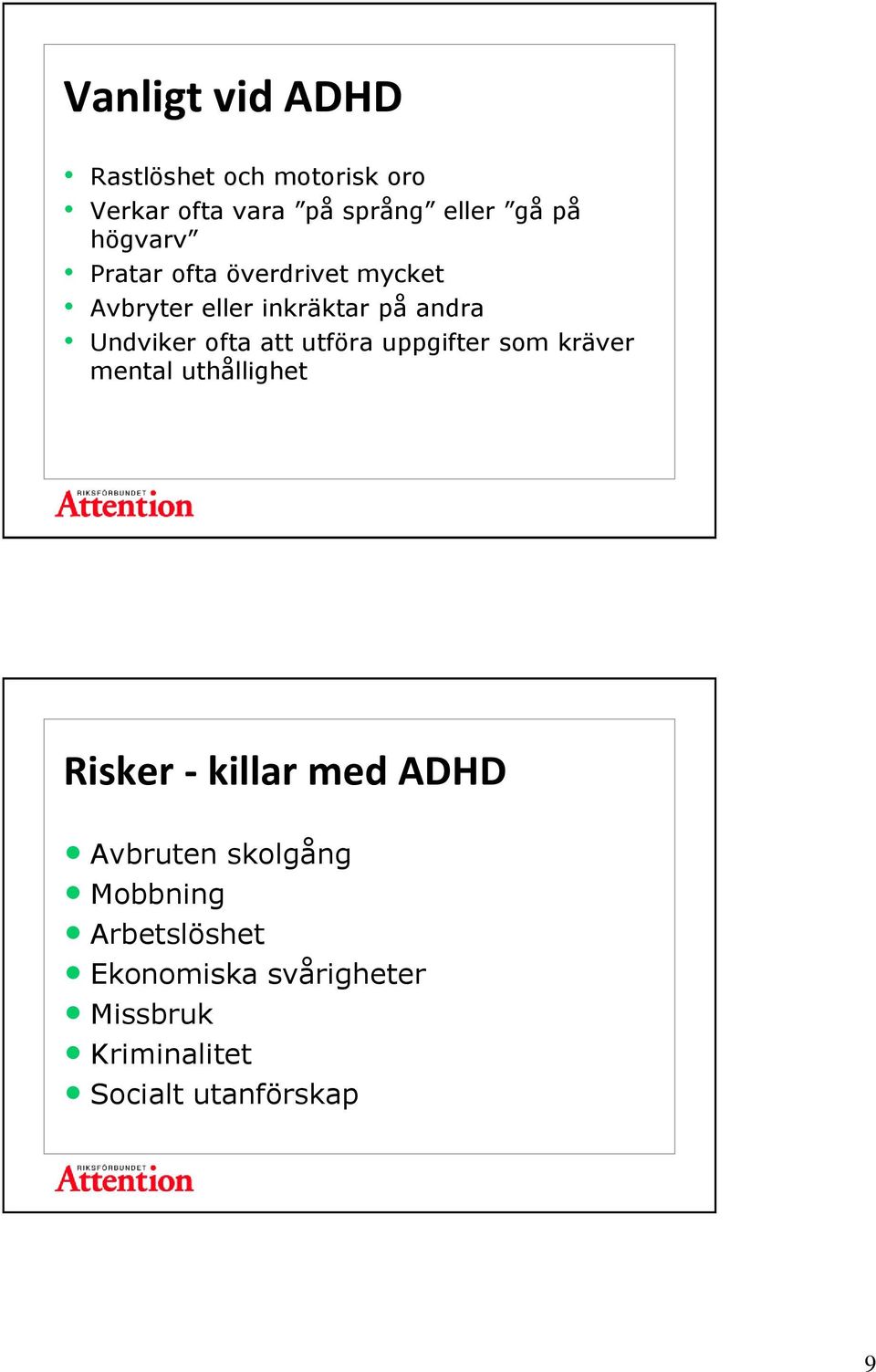 att utföra uppgifter som kräver mental uthållighet Risker - killar med ADHD Avbruten