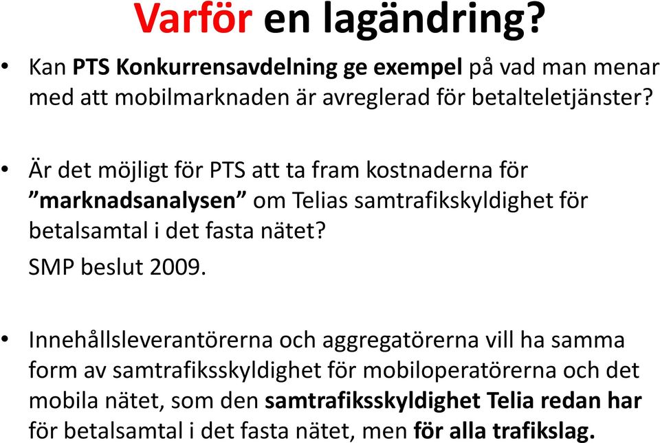 Är det möjligt för PTS att ta fram kostnaderna för marknadsanalysen om Telias samtrafikskyldighet för betalsamtal i det fasta