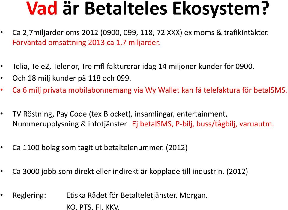 Ca 6 milj privata mobilabonnemang via Wy Wallet kan få telefaktura för betalsms.