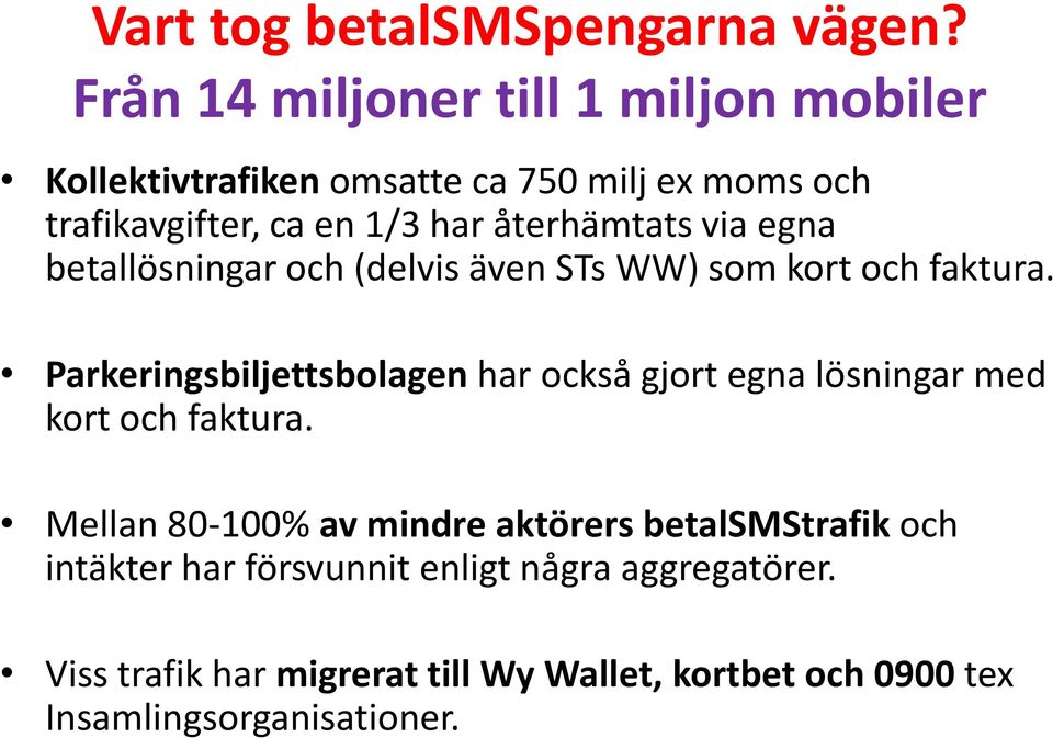 återhämtats via egna betallösningar och (delvis även STs WW) som kort och faktura.