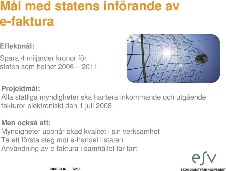 elektroniskt den 1 juli 2008 Men också att: Myndigheter uppnår ökad kvalitet i sin verksamhet Ta