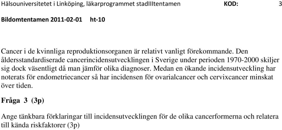 Den åldersstandardiserade cancerincidensutvecklingen i Sverige under perioden 1970-2000 skiljer sig dock väsentligt då man jämför olika