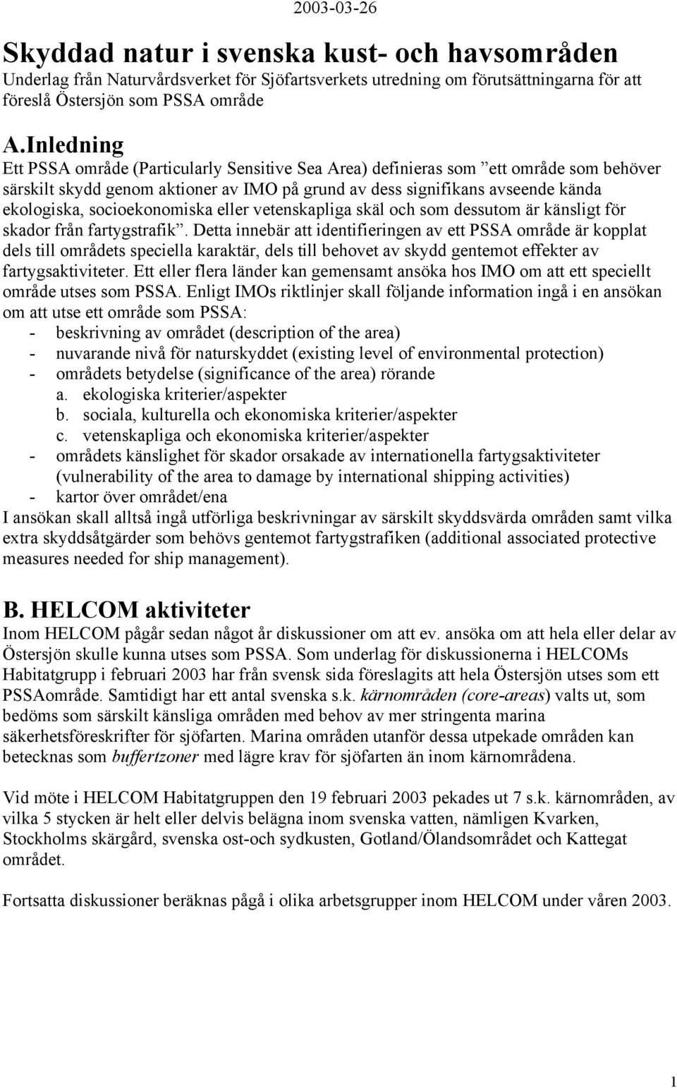 socioekonomiska eller vetenskapliga skäl och som dessutom är känsligt för skador från fartygstrafik.
