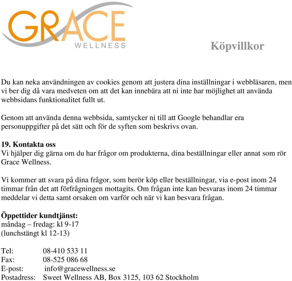 Kontakta oss Vi hjälper dig gärna om du har frågor om produkterna, dina beställningar eller annat som rör Grace Wellness.