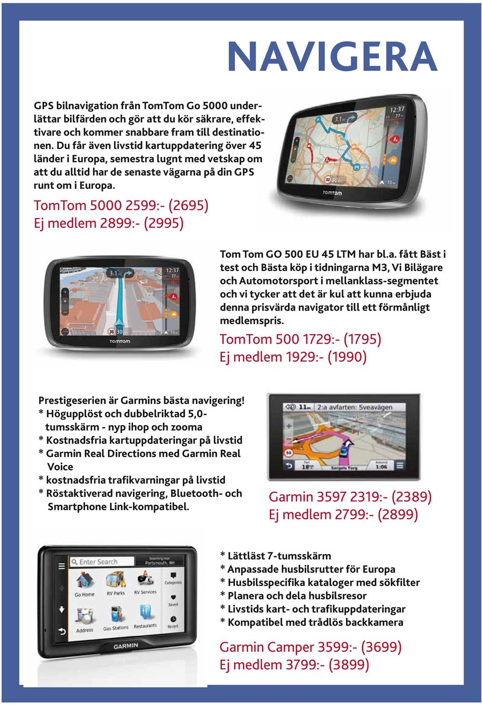 TomTom 5000 2599:- (2695) Ej medlem 2899:- (2995) Tom Tom GO 500 EU 45 LTM har
