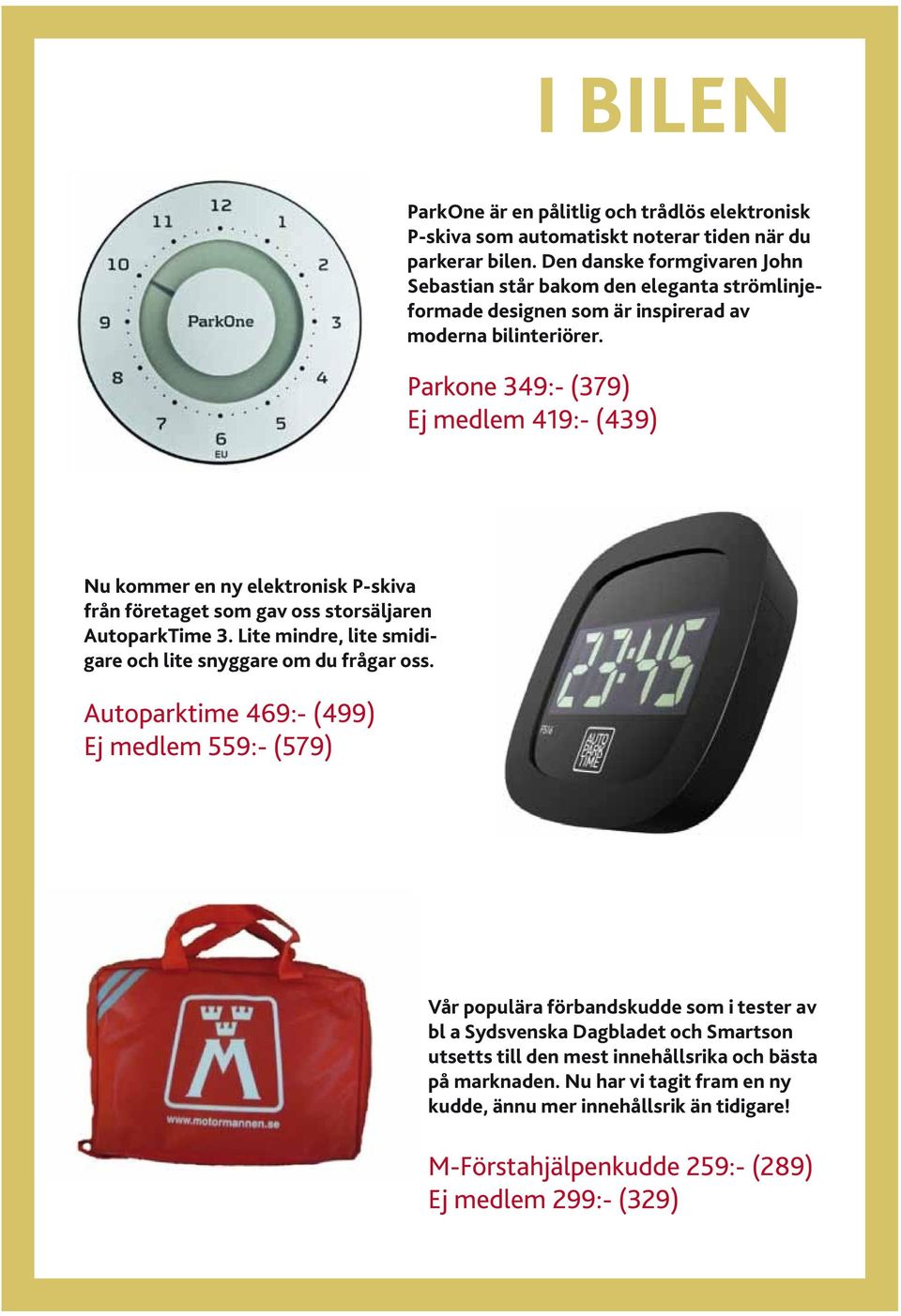Parkone 349:- (379) Ej medlem 419:- (439) Nu kommer en ny elektronisk P-skiva från företaget som gav oss storsäljaren AutoparkTime 3.