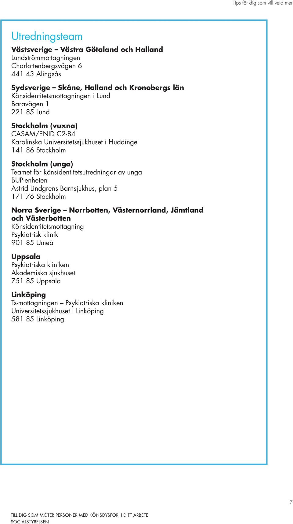 könsidentitetsutredningar av unga BUP-enheten Astrid Lindgrens Barnsjukhus, plan 5 171 76 Stockholm Norra Sverige Norrbotten, Västernorrland, Jämtland och Västerbotten