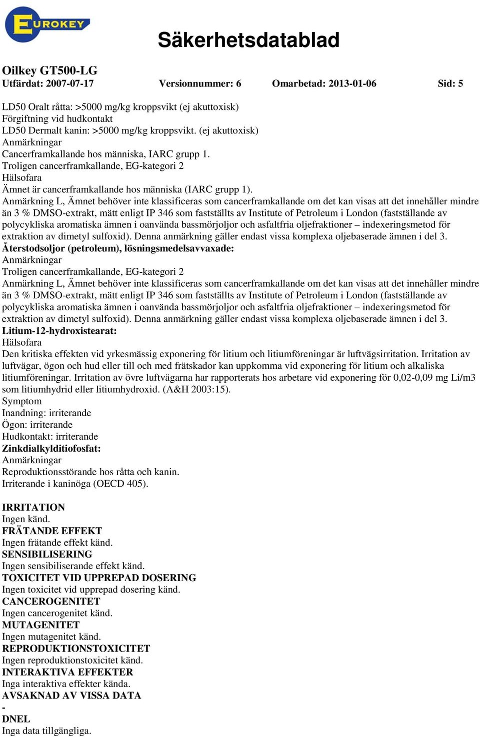 Anmärkning L, Ämnet behöver inte klassificeras som cancerframkallande om det kan visas att det innehåller mindre än 3 % DMSOextrakt, mätt enligt IP 346 som fastställts av Institute of Petroleum i