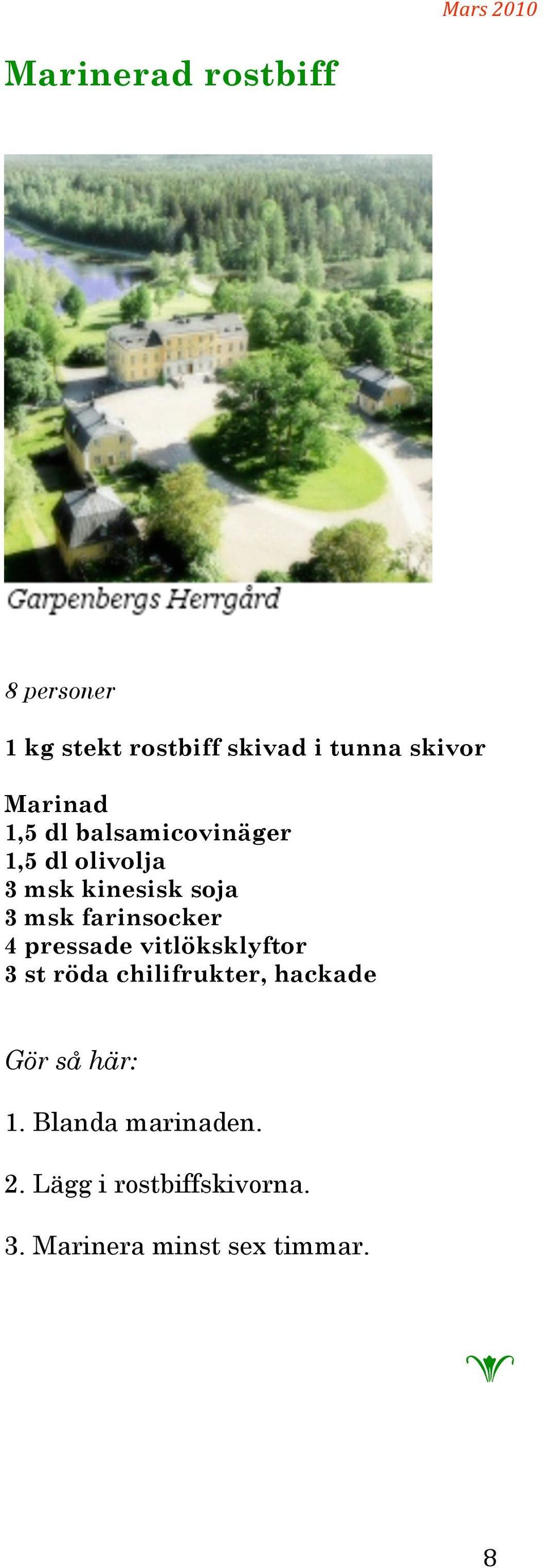 msk farinsockr 4 prssad vitlöksklyftor 3 st röda chilifruktr, hackad Gör så